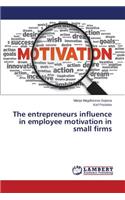 entrepreneurs influence in employee motivation in small firms