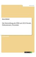 Die Entwicklung der IFRS seit 2010. Trends, Diskussionen, Potentiale