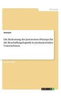 Die Bedeutung des Just-in-time-Prinzips für die Beschaffungslogistik in produzierenden Unternehmen: (German)