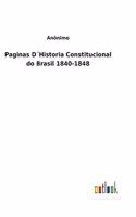 Paginas D´Historia Constitucional do Brasil 1840-1848