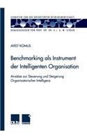 Benchmarking als Instrument der Intelligenten Organisation: Ansätze zur Steuerung und Steigerung Organisatorischer Intelligenz(Schriften zur EDV-orientierten Betriebswirtschaft)