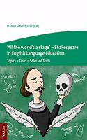 'All the World's a Stage' - Shakespeare in English Language Education