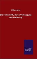 Futternoth, deren Vorbeugung und Linderung