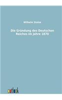 Gründung des Deutschen Reiches im Jahre 1870