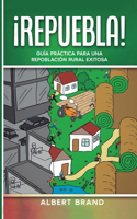 ¡ Repuebla ! - tapa blanda: Guía práctica para una repoblación rural exitosa