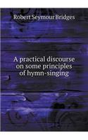 A Practical Discourse on Some Principles of Hymn-Singing