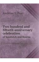 Two Hundred and Fiftieth Anniversary Celebration of Sandwich and Bourne