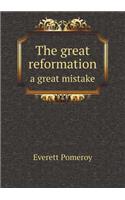 The great reformation a great mistake