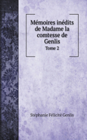 Mémoires inédits de Madame la comtesse de Genlis: Tome 2
