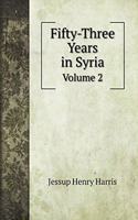 Fifty-Three Years in Syria: Volume 2