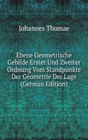 Ebene Geometrische Gebilde Erster Und Zweiter Ordnung Vom Standpunkte Der Geometrie Der Lage (German Edition)