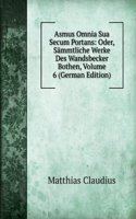 Asmus Omnia Sua Secum Portans: Oder, Sammtliche Werke Des Wandsbecker Bothen, Volume 6 (German Edition)