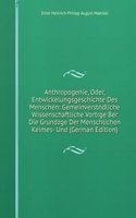 Anthropogenie, Oder, Entwickelungsgeschichte Des Menschen: Gemeinverstndliche Wissenschaftliche Vortrge Ber Die Grundzge Der Menschlichen Keimes- Und (German Edition)