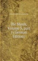 Die Musik, Volume 3, part 1 (German Edition)