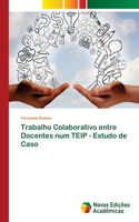 Trabalho Colaborativo entre Docentes num TEIP - Estudo de Caso