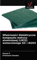 Wlaściwości dielektryczne kompozytu matrycy aluminiowej (LM25) wzmocnionego SiC i Al2O3