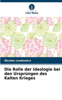 Rolle der Ideologie bei den Ursprüngen des Kalten Krieges