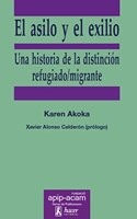 El asilo y el exilio: Una historia de la distincion refugiado/migrante