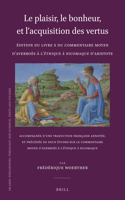 Le Plaisir, Le Bonheur, Et l'Acquisition Des Vertus: Édition Du Livre X Du Commentaire Moyen d'Averroès À l'Éthique À Nicomaque d'Aristote