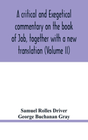 critical and exegetical commentary on the book of Job, together with a new translation (Volume II)