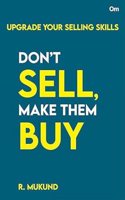Don'T Sell Make Them Buy  Upgrade Your Selling Skills