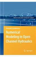 Numerical Modeling in Open Channel Hydraulics: (83 Water Science and Technology Library)