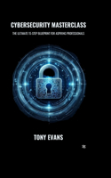 Cybersecurity Masterclass: The Ultimate 15-Step Blueprint for Aspiring Professionals