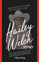 From Factory Floors to Internet Fame: The Hailey Welch Story: How a Small-Town Girl Became the "Hawk Tuah" Sensation and Built an Entrepreneurial Empire
