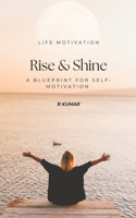 Rise & Shine, A blueprint For Self-Motivation