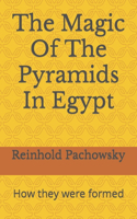 The Magic Of The Pyramids In Egypt