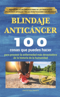 BLINDAJE ANTICÁNCER (Prevención del Cáncer): 100 Cosas Que Puedes Hacer Para Prevenir La Enfermedad