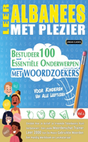 Leer Albanees Met Plezier - Voor Kinderen: Van Alle Leeftijden - Bestudeer 100 Essentiële Onderwerpen Met Woordzoekers - Vol.1