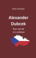 Alexander Dubcek - Rise and fall of a politician