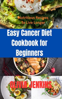 Easy Cancer Diet Cookbook for Beginners