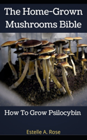 The Home-Grown Mushrooms Bible