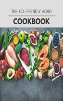 The Kid-friendly Adhd Cookbook: Easy and Delicious for Weight Loss Fast, Healthy Living, Reset your Metabolism - Eat Clean, Stay Lean with Real Foods for Real Weight Loss