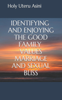 Identifying and Enjoying the Good Family Values Marriage and Sexual Bliss