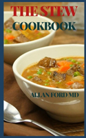 Stew Cookbook: Recipes for Authentic Home-Cooked Cassoulet, Gumbo, Chili, Curry, Minestrone, Bouillabaise, Stroganoff, Goulash, Chowder, and Much More