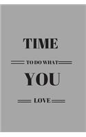 Time to Do What You Love.Notebook an Journal