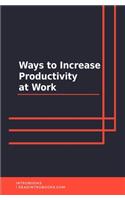 Ways to Increase Productivity at Work