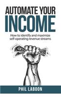 Automate Your Income: How to identify and maximize self-operating revenue streams