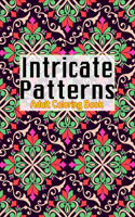 Intricate Patterns: An Adult Coloring Book with 50+ Detailed Pattern Designs for Relaxation and Stress Relief