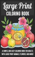 Large Print Coloring Book: A Simple and Easy Coloring Book for Adults with Large Print Animals, Flowers, and More!