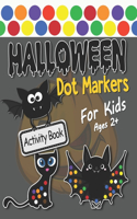 Halloween Dot Markers Activity Book for Kids Ages 2+: Simple and Great Coloring Book For Preschool and Toddlers Happy Halloween Coloring book and More!