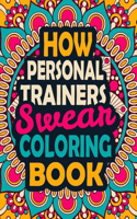 How Personal Trainers Swear Coloring Book: A Swear Coloring Book Gift for Personal Trainers-8.5x11 Inches 50 Unique Design of Swear Words Illustration Coloring Book for Personal Trainers