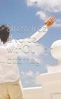 Stress free divorce withOUT an attorney