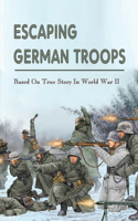 Escaping German Troops: Based On True Story In World War II: Books Related To World War 2