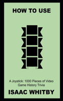 How to Use a Joystick: 1000 Pieces of Video Game History Trivia