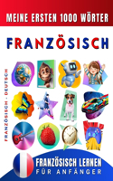Französisch lernen für Anfänger, meine ersten 1000 Wörter: Zweisprachiges Französisch-Deutsch-Lernbuch für Kinder und Erwachsene