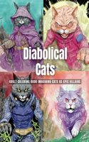 Diabolical Cats: Adult Coloring Book Imagining Cats as Epic Villains